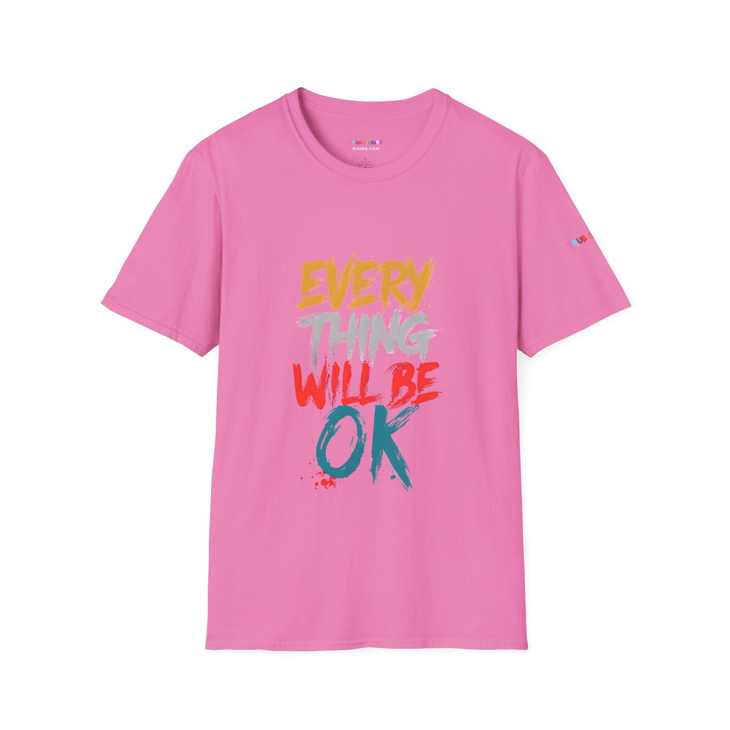 Everything will be OK - Unisex T Shirt - Comforting and uplifting quote