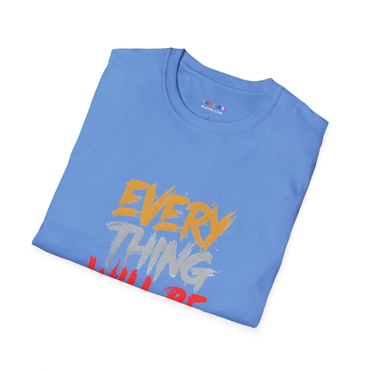 Everything will be OK - Unisex T Shirt - Comforting and uplifting quote