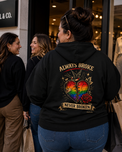 ALWAYS BROKE, NEVER BROKEN Hoodie