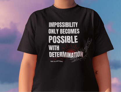 Impossibility Only Becomes Possible T Shirt - True Colours Rising
